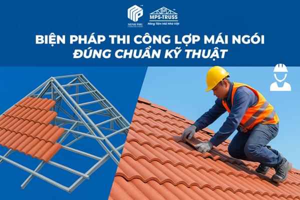 Biện Pháp Thi Công Lợp Mái Ngói Đúng Kỹ Thuật