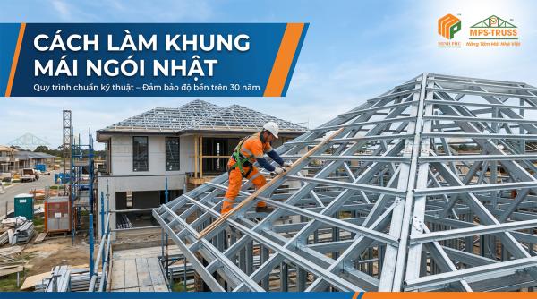 Cách Làm Khung Mái Ngói Nhật Chuẩn Kỹ Thuật