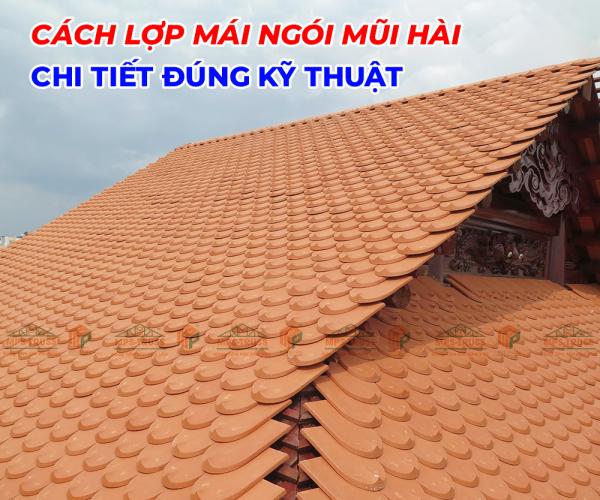 Cách Lợp Mái Ngói Mũi Hài Chi Tiết Đúng Kỹ Thuật