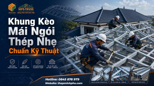 Khung Kèo Mái Ngói Thép Nhẹ Chuẩn Kỹ Thuật