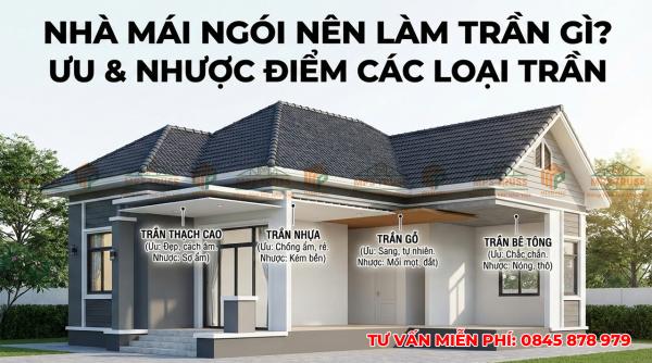 Nhà mái ngói nên làm trần gì? Ưu và nhược điểm các loại trần