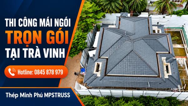 Thi Công Mái Ngói Trọn Gói Tại Trà Vinh