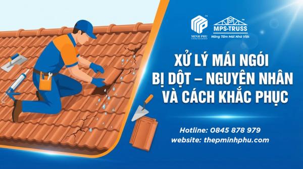 Xử Lý Mái Ngói Bị Dột - Nguyên Nhân Và Cách Khắc Phục