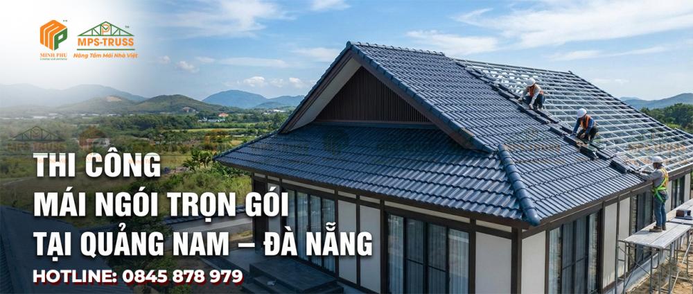 Thi Công Mái Ngói Trọn Gói Tại Quảng Nam Đà Nẵng Thi Công Mái Ngói Trọn Gói Tại Quảng Nam Đà Nẵng