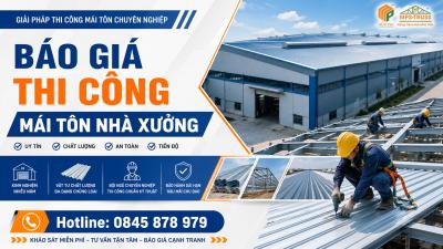Báo Giá Thi Công Mái Tôn Nhà Xưởng Trọn Gói 2026