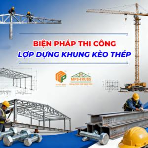 Biện Pháp Thi Công Lắp Dựng Khung Kèo Thép An Toàn Hiệu Quả