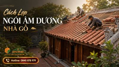 Cách Lợp Ngói Âm Dương Nhà Gỗ Chuẩn Kỹ Thuật Và Bền Vững