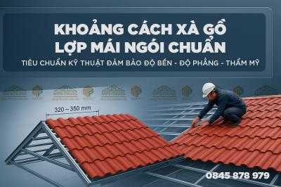 Khoảng Cách Xà Gồ Lợp Mái Ngói Chuẩn